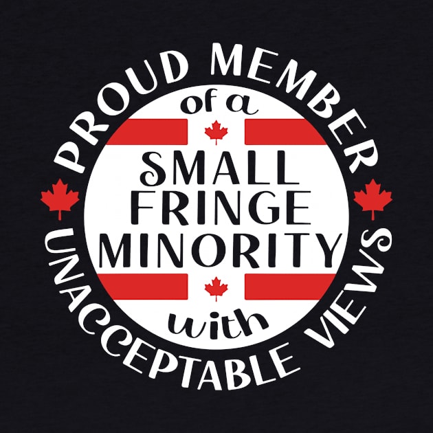 Proud Member of a Small Fringe Minority with Unacceptable Views Freedom Convoy 2022 by Ene Alda